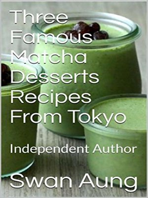 cover image of Three Famous Matcha Desserts Recipes From Tokyo
